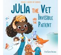 Julia The Vet and the Invisible Patient. Personalized Story About Veterinarian ("When I Grow Up" Series for Julia)