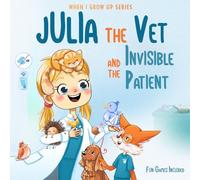Julia The Vet and the Invisible Patient. Personalized Story About Veterinarian ("When I Grow Up" Series for Julia)