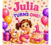 Julia Turns One!: A Personalized First Birthday Story Celebrating Julia's Big Day (Three Hearts Baby Names (Julia))
