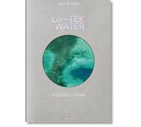Julia Watson. Lo-TEK. Water. A Field Guide for TEKnology