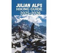 JULIAN ALPS HIKING GUIDE 2025-2026: 6 (The Hiker’s Compass: Your Ultimate Guide to the World’s Trails)