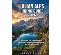 JULIAN ALPS HIKING GUIDE 2026: A Complete Trail Companion with Descriptive Navigation, Route Planning, and Safety Strategies: 50 (Wanderfar: A Global Hiking Companion Series)