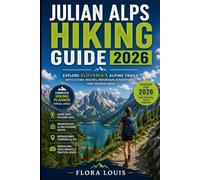 Julian Alps Hiking Guide 2026: Explore Slovenia’s Alpine Trails with Scenic Routes, Mountain Adventures and Hidden Gems