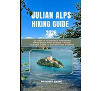 JULIAN ALPS HIKING GUIDE 2026: Ultimate Slovenia Trekking Handbook for Scenic Trails, Hidden Gems & Adventure Routes (ROAM THE EARTH)