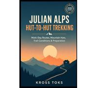 Julian Alps Hut-to-Hut Trekking: Multi-Day Routes, Mountain Huts, Trail Conditions & Preparation
