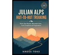 Julian Alps Hut-to-Hut Trekking: Multi-Day Routes, Mountain Huts, Trail Conditions & Preparation