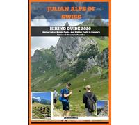 JULIAN ALPS OF SWITZERLAND HIKING GUIDE 2026: Alpine Lakes, Scenic Peaks, and Hidden Trails in Europe’s Untamed Mountain Paradise (Journey Through the Nature Guide)