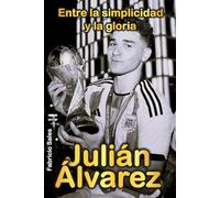 Julián Álvarez: Entre la simplicidad y la gloria