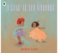 Julian at the Wedding: The highly acclaimed sequel to JULIAN IS A MERMAID, the multi-award-winning modern classic picture book
