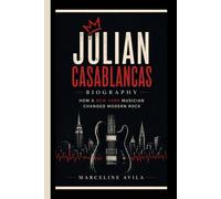 JULIAN CASABLANCAS: How a New York Musician Changed Modern Rock