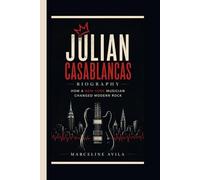 JULIAN CASABLANCAS: How a New York Musician Changed Modern Rock