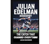 Julian Edelman Biography: The Catch That Changed Everything