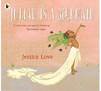 Julian Is a Mermaid: The ground-breaking and award-winning LGBTQIA+ modern classic of identity, love and acceptance