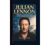 JULIAN LENNON: Biography of a Musician, Artist, and Humanitarian Journey (2026)