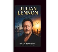 JULIAN LENNON: From a Legend’s Shadow to a Life of Purpose and Reinvention