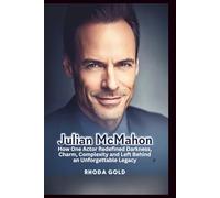 JULIAN MCMAHON: How One Actor Redefined Darkness, Charm, Complexity and Left Behind an Unforgettable Legacy