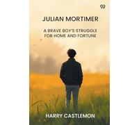 Julian MortimerA Brave Boy’s Struggle For Home And Fortune (Edition1)