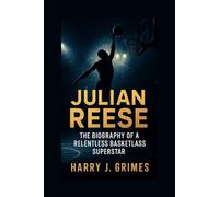 JULIAN REESE: The Biography Of A Relentless Basketball Superstar