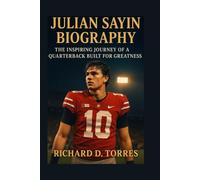 JULIAN SAYIN BIOGRAPHY: The Inspiring Journey of a Quarterback Built for Greatness