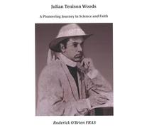 Julian Tenison Woods: A Pioneering Journey in Science and Faith