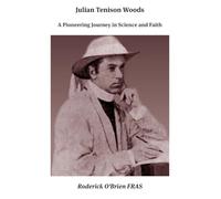 Julian Tenison Woods: A Pioneering Journey in Science and Faith