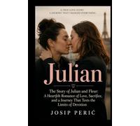 JULIAN: The Story of Julian and Fleur: A Heartfelt Romance of Love, Sacrifice, and a Journey That Tests the Limits of Devotion
