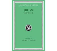 Julian, Volume II: Orations 6-8. Letters to Themistius; to the Senate and People of Athens; to a Priest. The Caesars. Misopogon: Volume 2 (Loeb Classical Library)