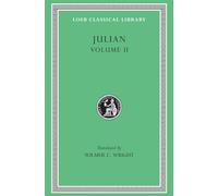 Julian, Volume II: Orations 6-8. Letters to Themistius; to the Senate and People of Athens; to a Priest. The Caesars. Misopogon (Loeb Classical Library)