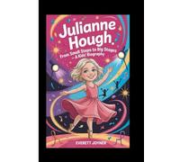 JULIANNE HOUGH: From Small Steps to Big Stages-A Kids' Biography