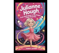JULIANNE HOUGH: From Small Steps to Big Stages-A Kids' Biography