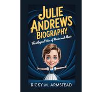 JULIE ANDREWS BIOGRAPHY: The Magical Voice of Movies and Music