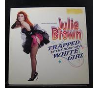 Julie Brown - Trapped in the Body of a White Girl/Will I Make it Through the 80's?