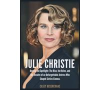 JULIE CHRISTIE: Beyond the Spotlight: The Rise, the Roles, and the Resolve of an Unforgettable Actress Who Shaped Sixties Cinema.