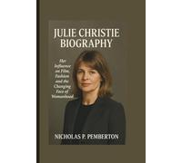 JULIE CHRISTIE BIOGRAPHY: Her Influence on Film, Fashion, and the Changing Face of Womanhood