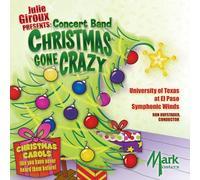 Julie Giroux Presents: Concert Band Christmas Gone Crazy by University of Texas at El Paso Wind Symphony (2011-09-15)