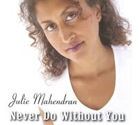 Julie Mahendran - Never Do Without You