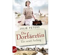 Julie Peters Die Dorfärztin - Ein neuer Anfang: Roman (Eine Frau g (Tapa blanda)
