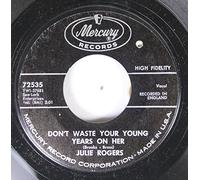 julie rogers 45 RPM don't waste your young years on her / another year, another love, another heartache