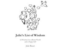Julie’s List of Wisdom: 62 Wisdom for a Better World and a Happy Self - Premium Print Edition (Julie's Wisdom)