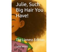 Julie, Such Big Hair You Have!: The Lioness Edition (Julie’s Topsy-Turvy Feelings)