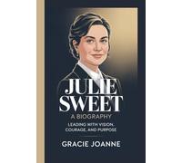 JULIE SWEET: A BIOGRAPHY: Leading with Vision, Courage, and Purpose