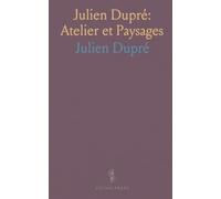 Julien Dupré: Atelier et Paysages: Œuvres, études et scènes paysannes révélant le regard sincère du peintre normand