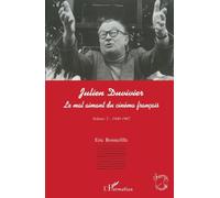 JULIEN DUVIVIER LE MAL AIMANT DU CINÉMA FRANÇAIS: Volume 2 : 1940-1967