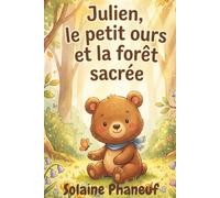 Julien, le petit ours et la forêt sacrée: Une aventure magique pour les enfants - Livre illustré sur l'ours brun