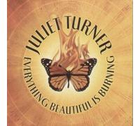 JULIET TURNER - EVERYTHING BEAUTIFUL IS BURNING CD - HEAR THIS 2003