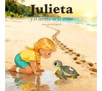 Julieta y el secreto de la arena: Un cuento de tortugas marinas sobre esperar lo que amamos (5 a 8 años)