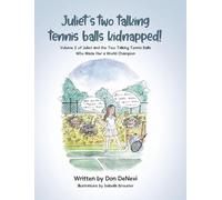 Juliet's Two Talking Tennis Balls Kidnapped!: Volume 2 of Juliet and the Two Talking Tennis Balls Who Made Her a World Champion