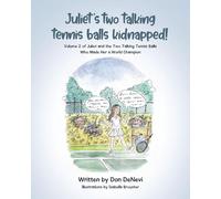 Juliet's Two Talking Tennis Balls Kidnapped!: Volume 2 of Juliet and the Two Talking Tennis Balls Who Made Her a World Champion