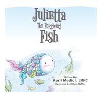 Julietta The Forgiving Fish: Divorce; adversity, healing