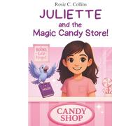 Juliette and the Magic Candy Store!: Volume 2 - Chapter Book for Kids Ages 7-10: Adventure, Mystery and Magic with a Little Girl and her Grandfather! ... Books for 1st, 2nd, 3rd, and 4th Graders)